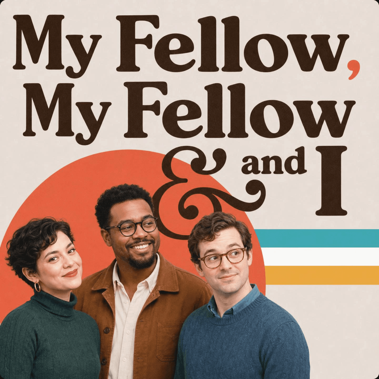 My Fellow, My Fellow and I