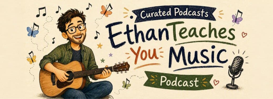 精选播客 - EthanTeaches You Music Podcast